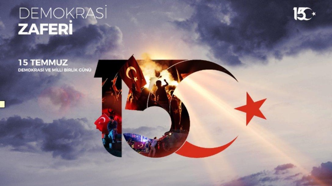 15 TEMMUZ  DEMOKRASİ VE MİLLİ BİRLİK GÜNÜ